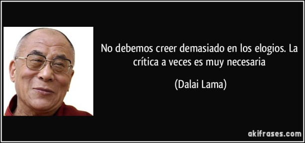 frase-no-debemos-creer-demasiado-en-los-elogios-la-critica-a-veces-es-muy-necesaria-dalai-lama-144216